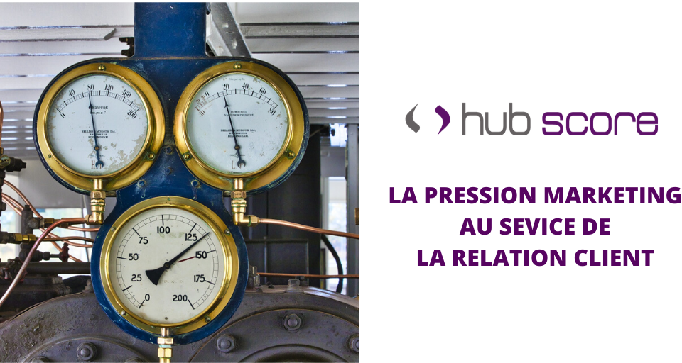 Hub Score: Pression marketing au service de la relation client